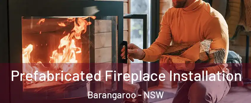 Prefabricated Fireplace Installation Barangaroo - NSW