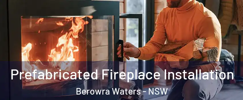 Prefabricated Fireplace Installation Berowra Waters - NSW