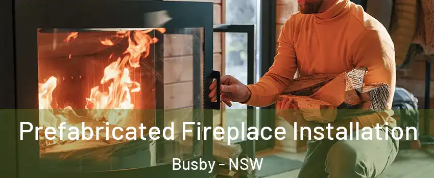 Prefabricated Fireplace Installation Busby - NSW