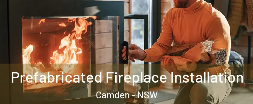 Prefabricated Fireplace Installation Camden - NSW