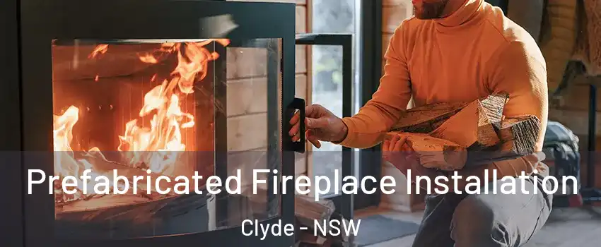Prefabricated Fireplace Installation Clyde - NSW