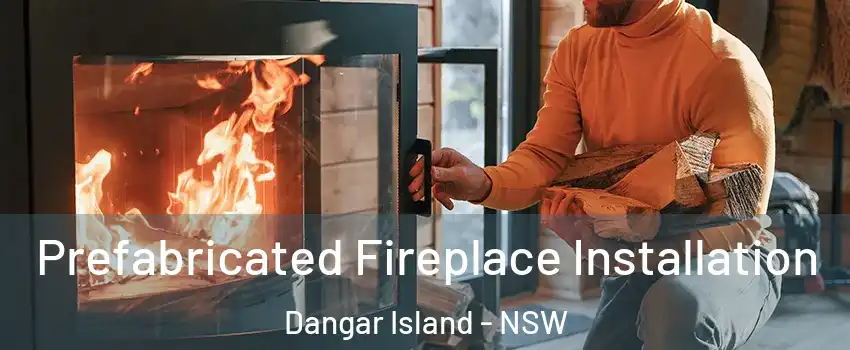 Prefabricated Fireplace Installation Dangar Island - NSW