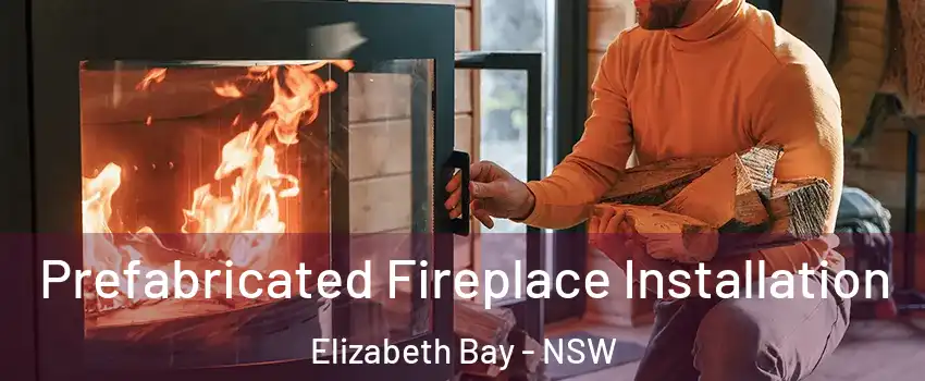 Prefabricated Fireplace Installation Elizabeth Bay - NSW