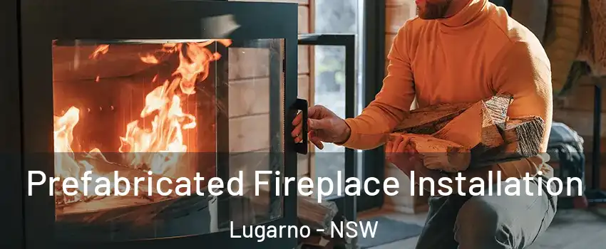 Prefabricated Fireplace Installation Lugarno - NSW