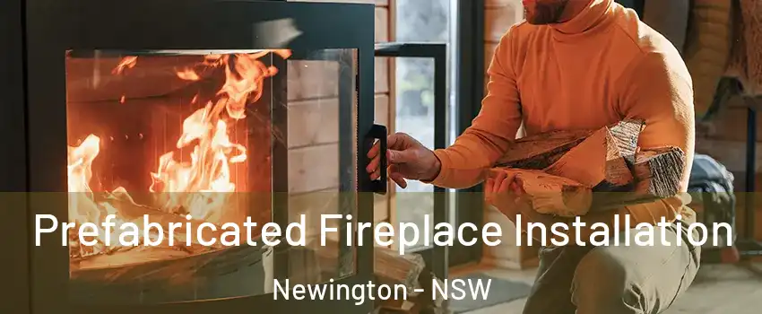Prefabricated Fireplace Installation Newington - NSW