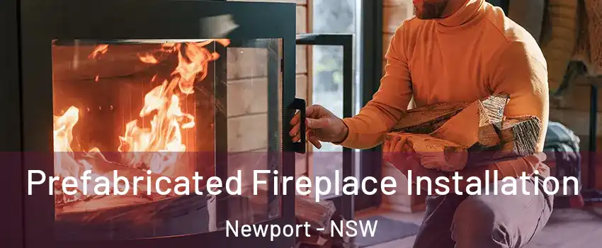 Prefabricated Fireplace Installation Newport - NSW