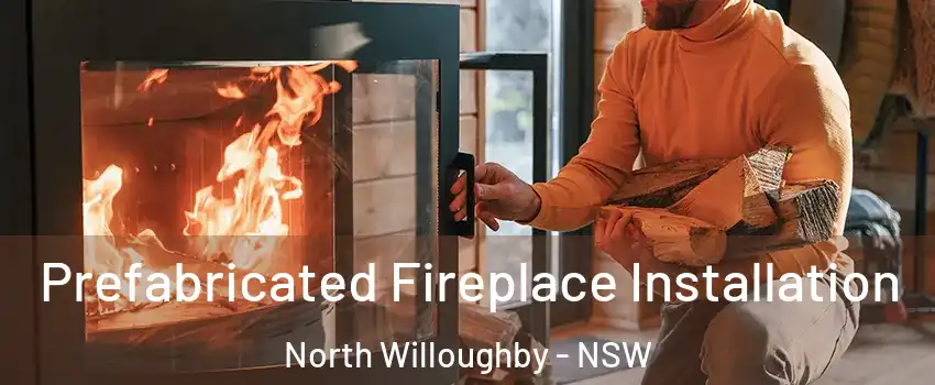 Prefabricated Fireplace Installation North Willoughby - NSW