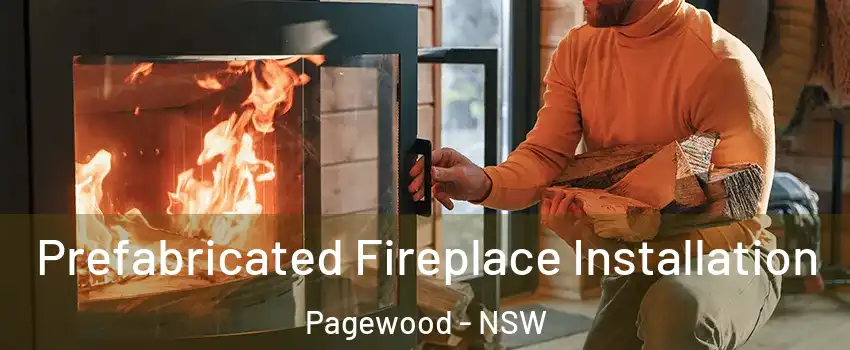 Prefabricated Fireplace Installation Pagewood - NSW