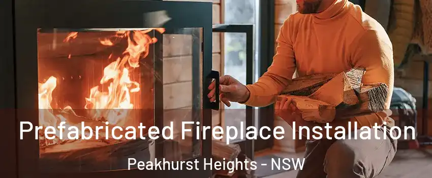 Prefabricated Fireplace Installation Peakhurst Heights - NSW