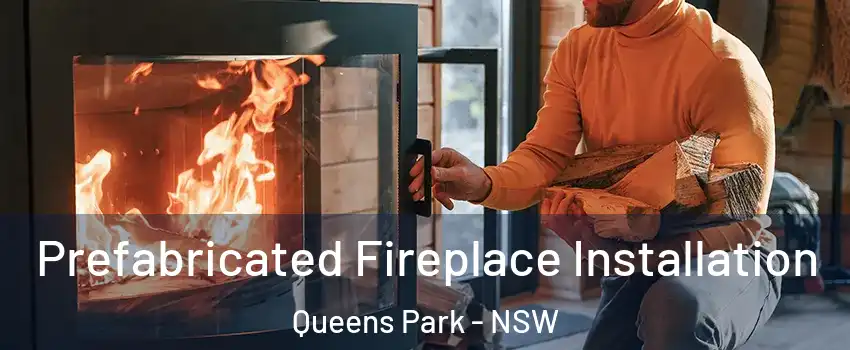 Prefabricated Fireplace Installation Queens Park - NSW