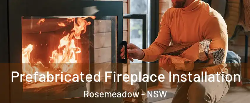 Prefabricated Fireplace Installation Rosemeadow - NSW
