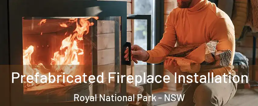 Prefabricated Fireplace Installation Royal National Park - NSW