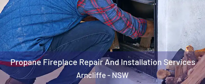 Propane Fireplace Repair And Installation Services Arncliffe - NSW