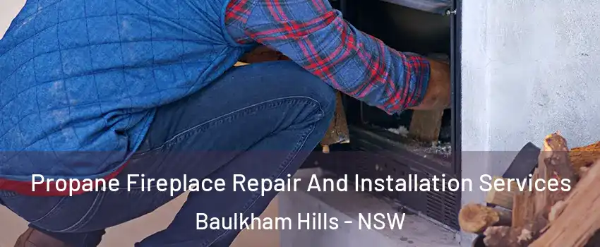 Propane Fireplace Repair And Installation Services Baulkham Hills - NSW
