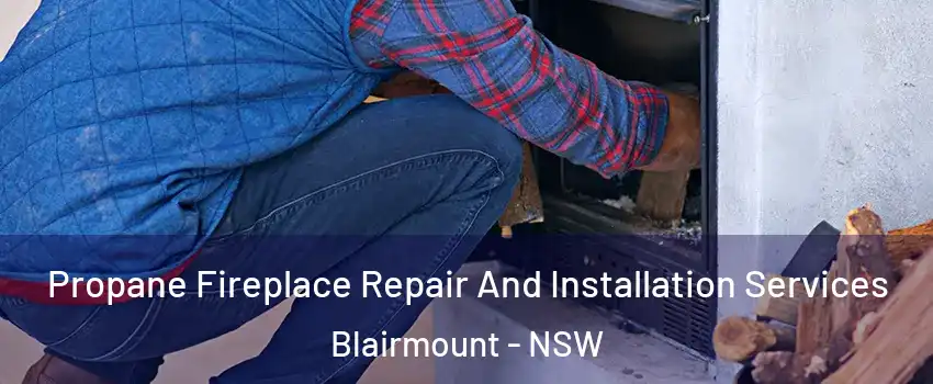 Propane Fireplace Repair And Installation Services Blairmount - NSW
