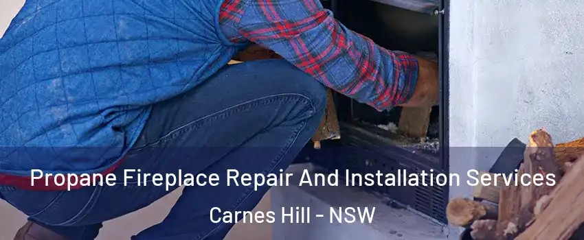 Propane Fireplace Repair And Installation Services Carnes Hill - NSW