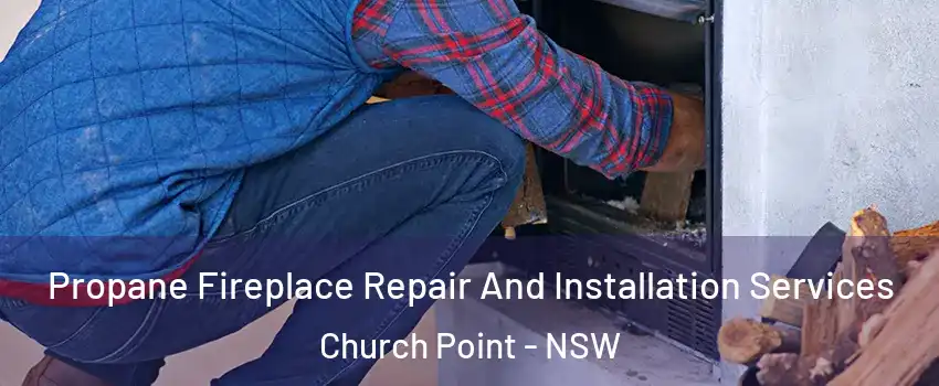 Propane Fireplace Repair And Installation Services Church Point - NSW
