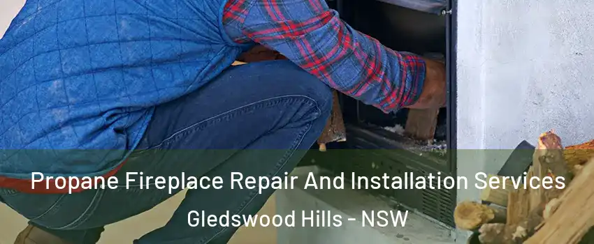 Propane Fireplace Repair And Installation Services Gledswood Hills - NSW