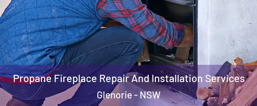 Propane Fireplace Repair And Installation Services Glenorie - NSW