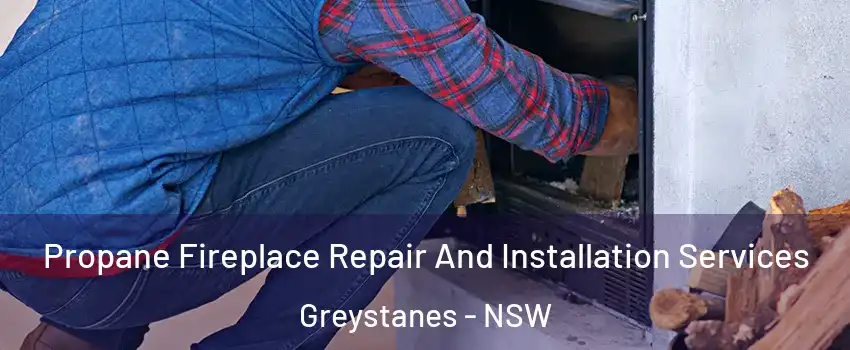 Propane Fireplace Repair And Installation Services Greystanes - NSW