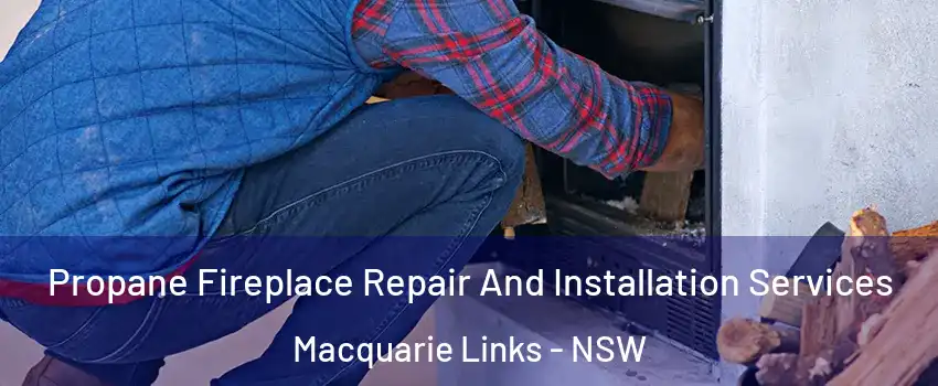 Propane Fireplace Repair And Installation Services Macquarie Links - NSW