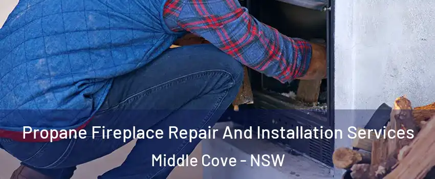 Propane Fireplace Repair And Installation Services Middle Cove - NSW