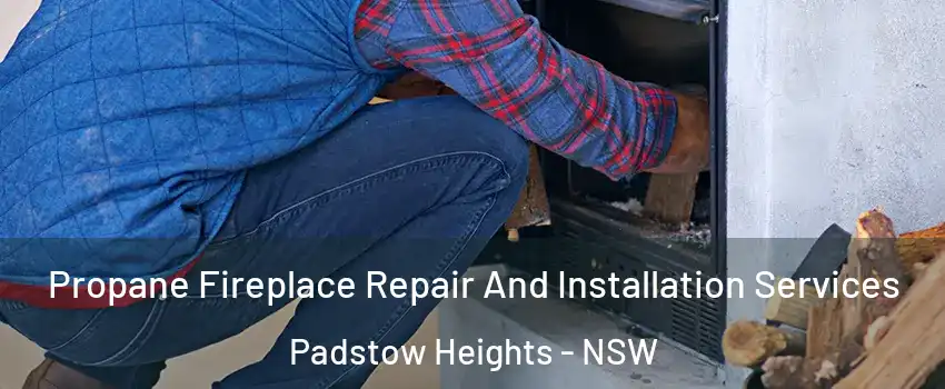 Propane Fireplace Repair And Installation Services Padstow Heights - NSW