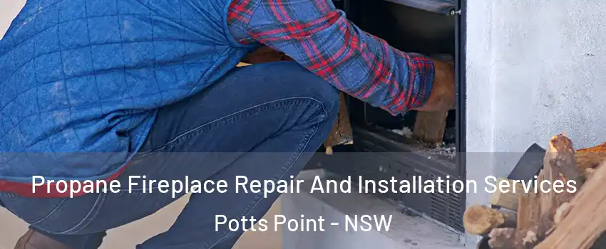 Propane Fireplace Repair And Installation Services Potts Point - NSW