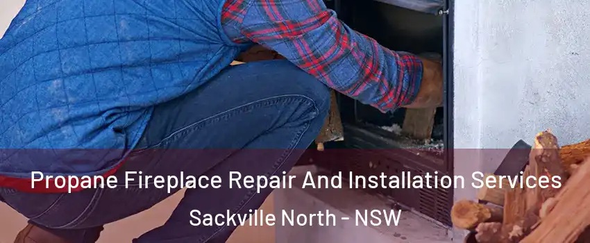 Propane Fireplace Repair And Installation Services Sackville North - NSW