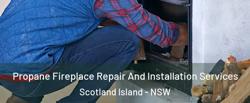 Propane Fireplace Repair And Installation Services Scotland Island - NSW