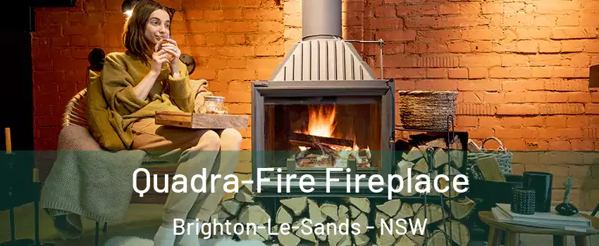  Quadra-Fire Fireplace Brighton-Le-Sands - NSW