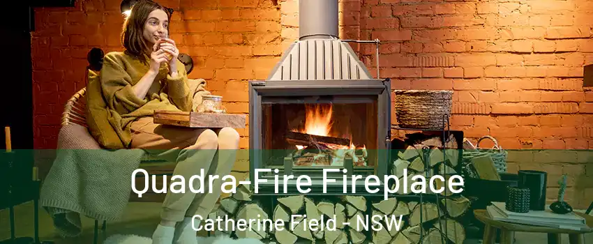 Quadra-Fire Fireplace Catherine Field - NSW