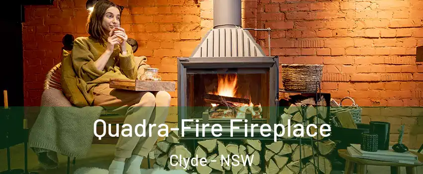 Quadra-Fire Fireplace Clyde - NSW