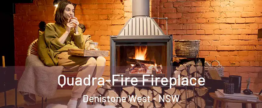 Quadra-Fire Fireplace Denistone West - NSW