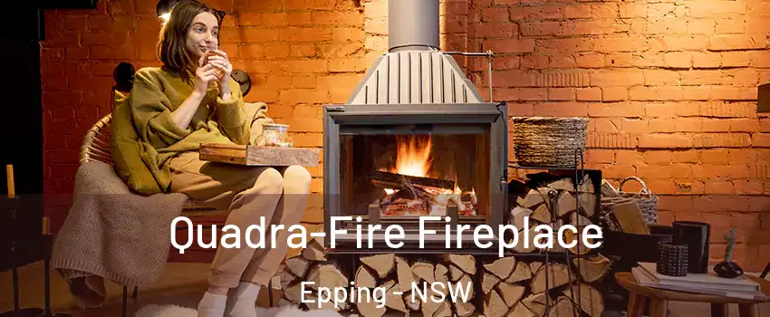 Quadra-Fire Fireplace Epping - NSW