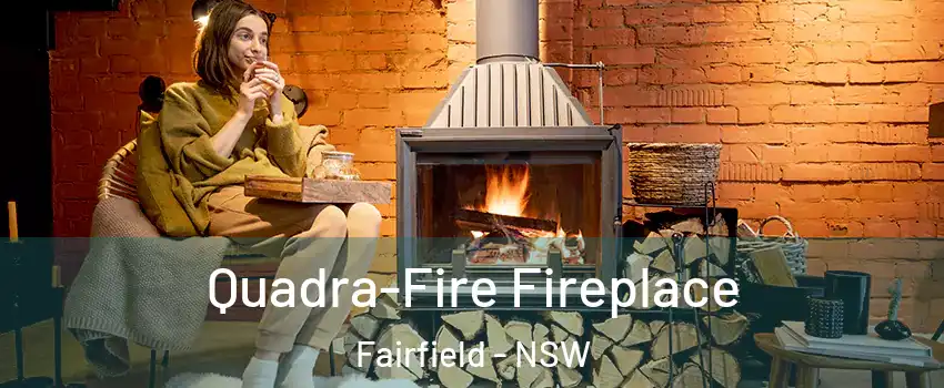 Quadra-Fire Fireplace Fairfield - NSW