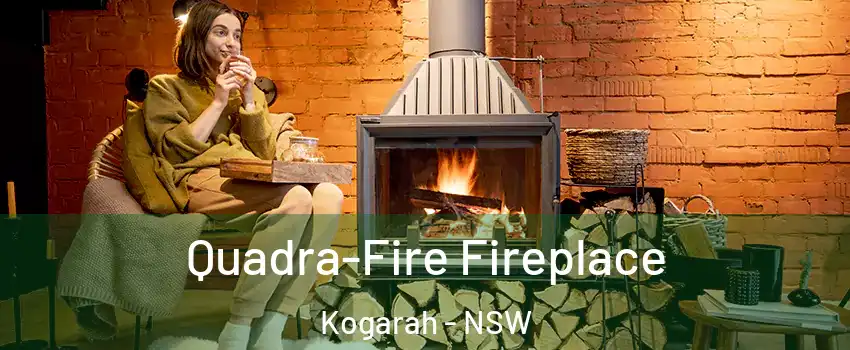 Quadra-Fire Fireplace Kogarah - NSW