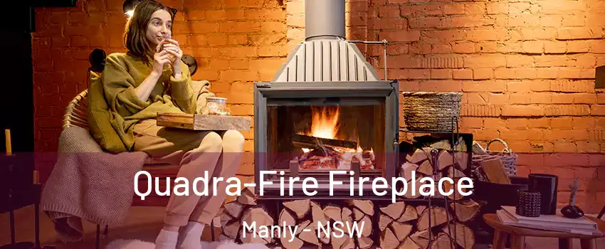 Quadra-Fire Fireplace Manly - NSW