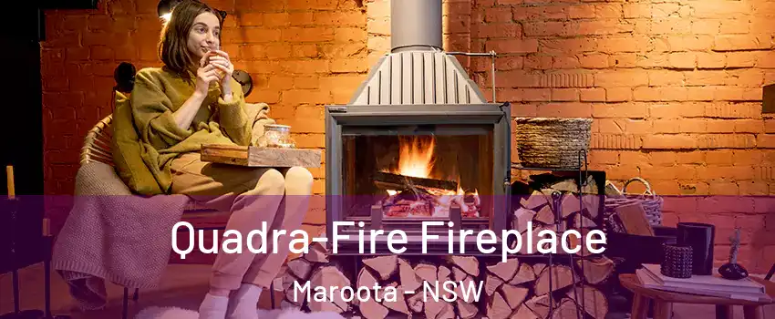Quadra-Fire Fireplace Maroota - NSW