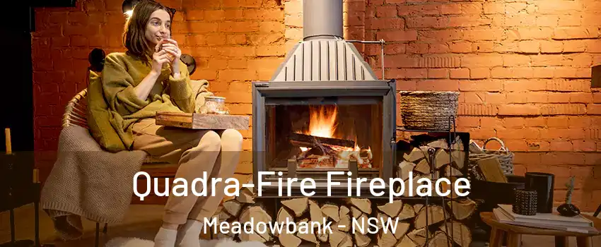 Quadra-Fire Fireplace Meadowbank - NSW