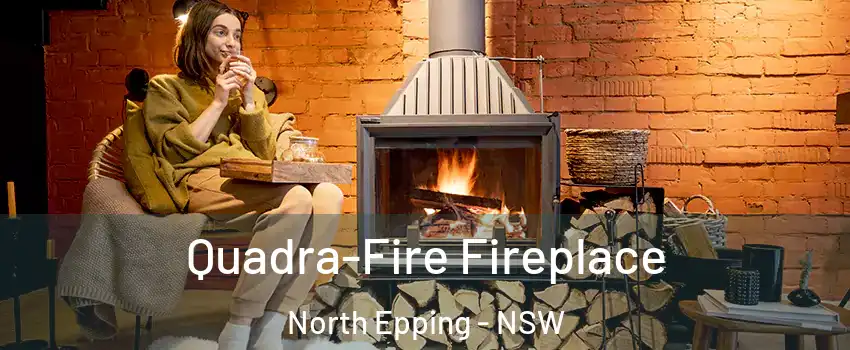  Quadra-Fire Fireplace North Epping - NSW