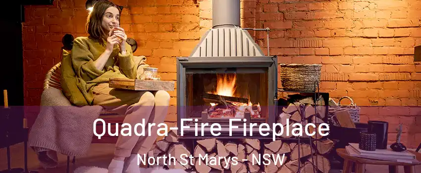 Quadra-Fire Fireplace North St Marys - NSW