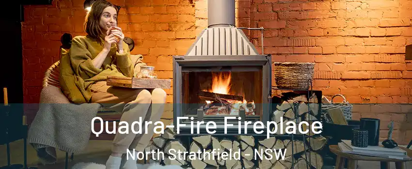 Quadra-Fire Fireplace North Strathfield - NSW