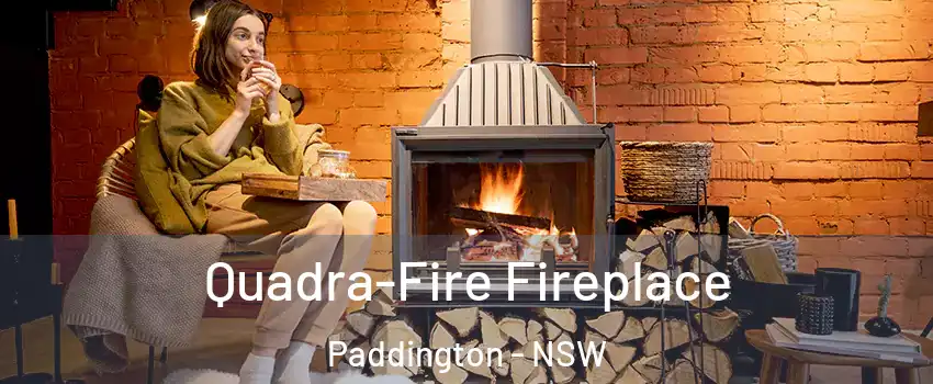Quadra-Fire Fireplace Paddington - NSW