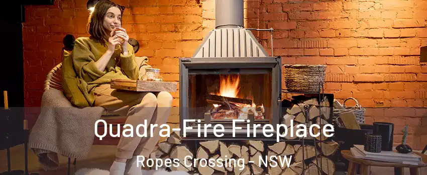 Quadra-Fire Fireplace Ropes Crossing - NSW