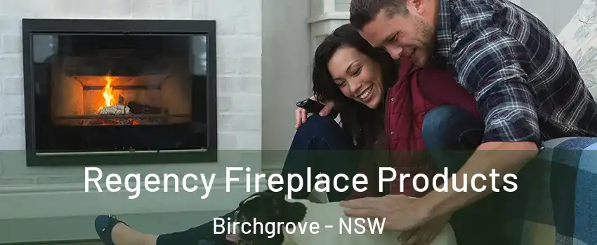  Regency Fireplace Products Birchgrove - NSW