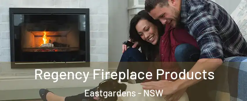 Regency Fireplace Products Eastgardens - NSW