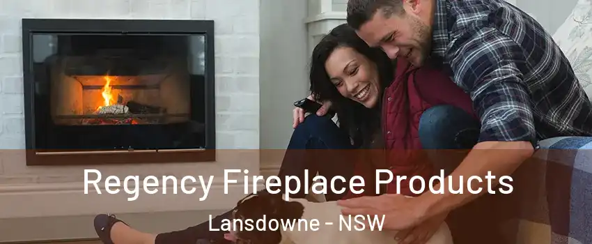 Regency Fireplace Products Lansdowne - NSW