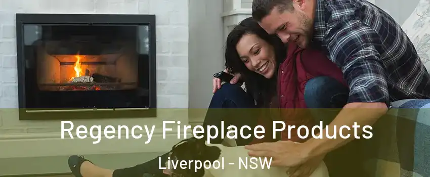Regency Fireplace Products Liverpool - NSW