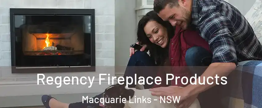 Regency Fireplace Products Macquarie Links - NSW